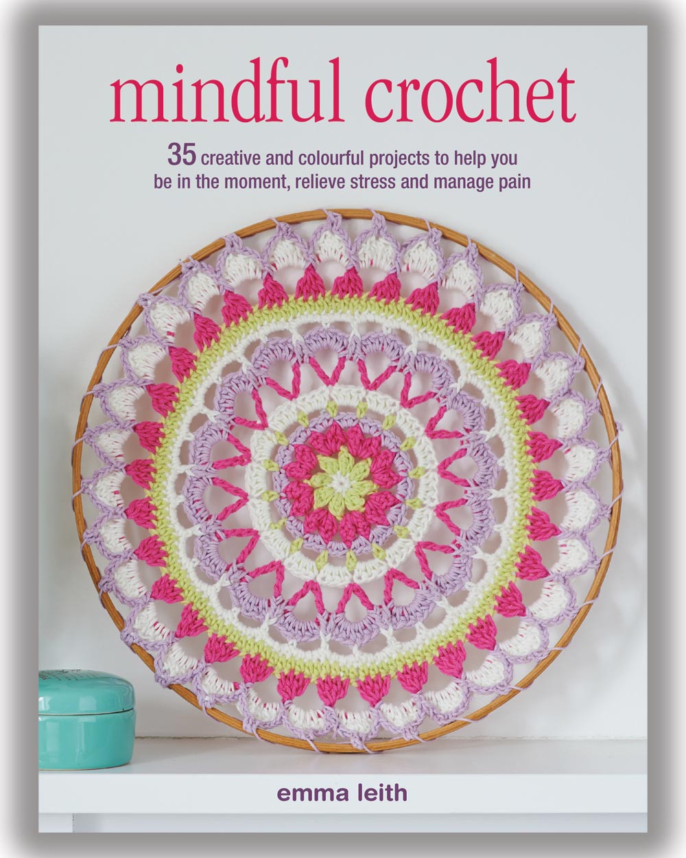 Mindful Crochet: 35 Creative And Colourful Projects