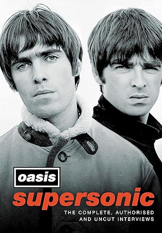 Oasis Supersonic The Complete, Authorised and Uncut Interviews